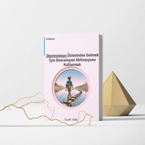 Depresyonun Üstesinden Gelmek İçin Davranışsal Aktivasyonu Kullanmak(pdf dir)