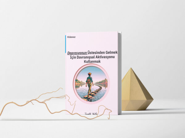 Depresyonun Üstesinden Gelmek İçin Davranışsal Aktivasyonu Kullanmak(pdf dir)
