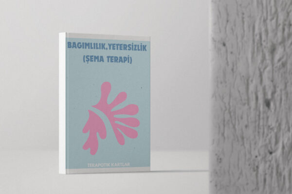 BAĞIMLILIK,YETERSİZLİK(ŞEMA TERAPİ)
