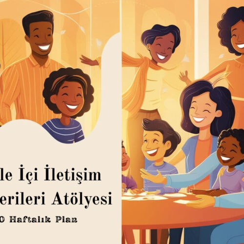 10 Haftalık Aile İçi İletişim Becerileri 10 Hafta Atölyesi Planı(PDF DİR)