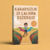 KARARSIZLIK 25 ÇALIŞMA EGZERSİZİ(PDF DİR)