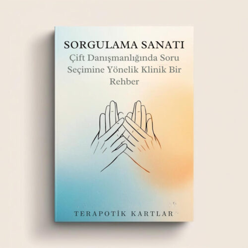 Sorgulama Sanatı :Çift Danışmanlığında Soru Seçimine Yönelik Klinik Bir Rehber(PDF DİR)